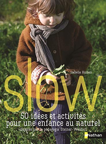 9782092788837: Slow, 50 ides et activits pour une enfance au naturel - Inspires par la pdagogie Steiner Waldorf
