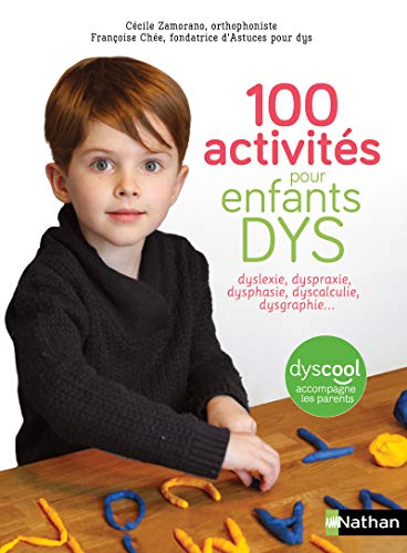 Imagen de archivo de 100 activits pour enfants DYS : dyslexie, dyspraxie, dysphasie, dyscalculie, dysgraphie. a la venta por Gallix