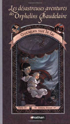 Ouragan Sur La Lac / the Wide Window (Les Desastreuses Aventures Des Orphelins Baudelaire / a Series of Unfortunate Events) (French Edition) (9782092823569) by Snicket, Lemony