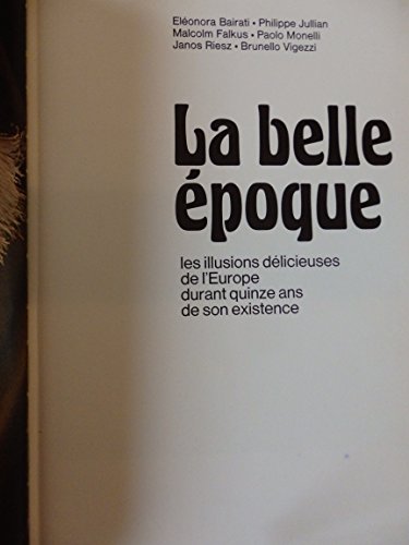 Beispielbild fr La Belle poque 1900-1914 Les Illusions Dlicieuses De L'europe Pendant Quinz. zum Verkauf von Shanti