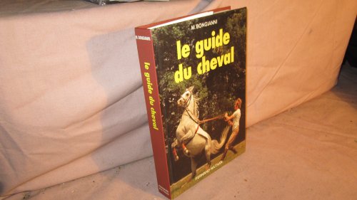 Stock image for Le Guide du cheval : L'histoire, les caractristiques, les races, les sports (Un Guide Nathan) for sale by Ammareal
