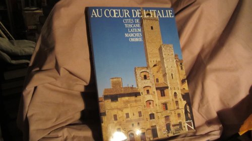 Au Coeur De l'Italie. Cités De Toscane, Latium, Ombrie, Marches.