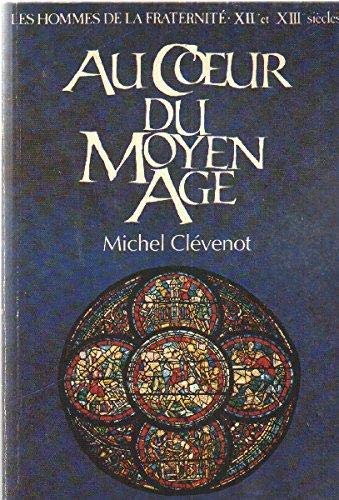 AU COEUR DU MOYEN AGE ; Les Hommes De La fraternité XIIe-XIIIe Siècle