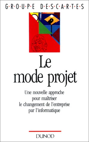 Stock image for Le Mode projet. Une nouvelle approche pour maîtriser le changement de l'entreprise par l'informatique for sale by ThriftBooks-Atlanta