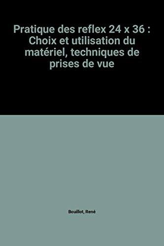 Beispielbild fr Pratique des reflex 24 x 36 : Choix et utilisation du matriel, techniques de prises de vue zum Verkauf von Ammareal