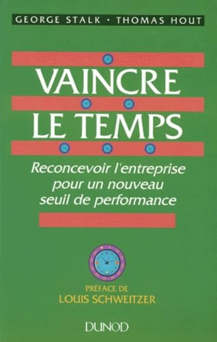 Stock image for Vaincre Le Temps : Reconcevoir L'entreprise Pour Un Nouveau Seuil De Performance for sale by RECYCLIVRE