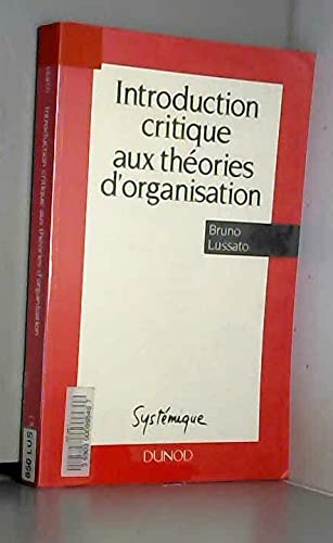 Beispielbild fr INTRODUCTION CRITIQUE AUX THEORIES D'ORGANISATION. Modles cyberntiques, hommes, entreprises zum Verkauf von medimops