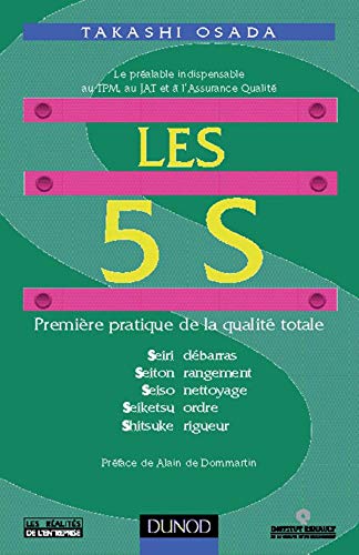 Les 5 S: PremiÃ¨re pratique de la qualitÃ© totale Seiri dÃ©barras Seiton rangement Seiso nettoyage Seiketsu ordre Shitsuke rigueur (9782100019373) by OSADA