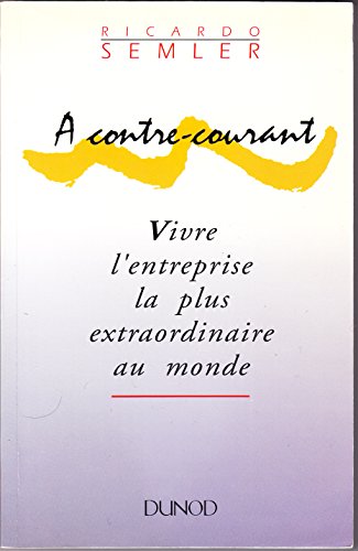 Beispielbild fr A contre-courant : Vivre l'entreprise la plus extraordinaire au monde zum Verkauf von Ammareal