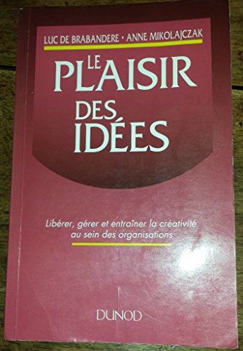 Stock image for Le plaisir des ides - Librer, grer et entraner la crativit au sein des organisations for sale by Ammareal