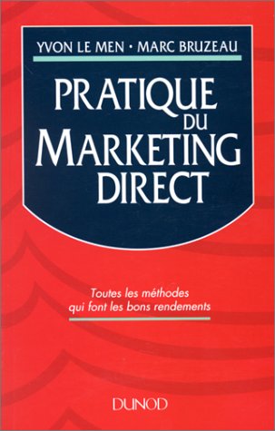 Stock image for Pratique du marketing direct : Toutes les mthodes qui font les bons rendements for sale by Ammareal