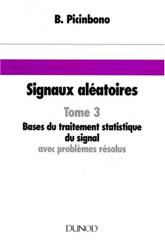 Stock image for SIGNAUX ALEATOIRES. Tome 3, Bases du traitement statistique du signal avec problmes rsolus for sale by Ammareal