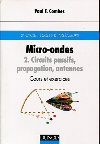9782100027538: Micro-ondes - Cours et exercices avec solutions, tome 2 : Circuits passifs, propagation, antennes