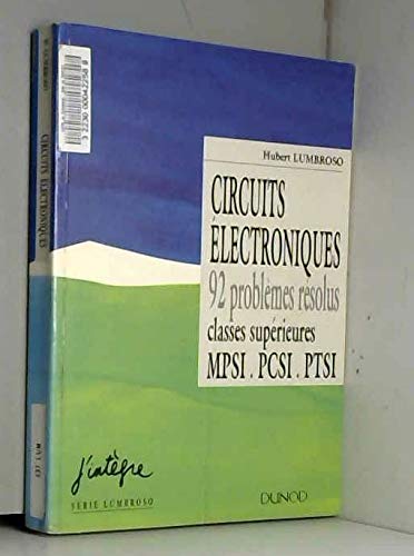 9782100027965: Circuits Electroniques. 92 Problemes Resolus, Classes Superieurs Mpsi, Pcsi, Ptsi, 2eme Edition 1995