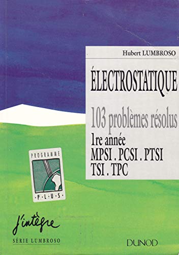 Imagen de archivo de lectrostatique et dynamique des particules charges: 103 problmes rsolus, 1re anne MPSI, PCSI, PTSI, TSI, TPC a la venta por LeLivreVert