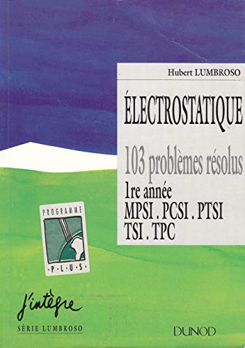 Stock image for lectrostatique et dynamique des particules charges: 103 problmes rsolus, 1re anne MPSI, PCSI, PTSI, TSI, TPC for sale by LeLivreVert