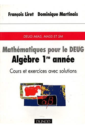 Stock image for Mathmatiques pour le DEUG : Algbre 1re anne, cours et exercices avec solutions, DEUG, MASS et SM for sale by medimops