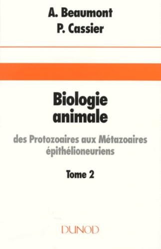 Stock image for BIOLOGIE ANIMALE. Tome 2, Des Protozoaires aux Mtazoaires pithlioneuriens for sale by Ammareal