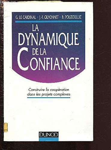 Beispielbild fr La Dynamique De La Confiance : Construire La Coopration Dans Les Projets Complexes zum Verkauf von RECYCLIVRE