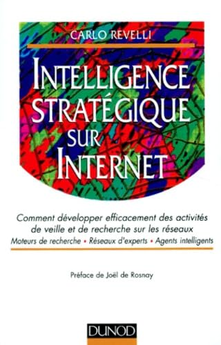 9782100036219: Intelligence Strategique Sur Internet. Comment Developper Efficacement Des Activites De Veille Et De Recherche Sur Les Reseaux, Moteurs De Recherche, Reseaux D'Experts, Agents Intelligents