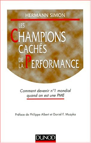 Les Champions cachÃ©s de la performance: Comment devenir nÂ°1 mondial quand on est une PME (9782100037032) by Hermann Simon