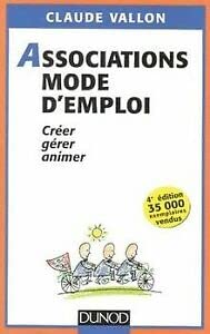 Stock image for Associations, mode d'emploi, 4e dition. Crer, grer, animer for sale by Ammareal