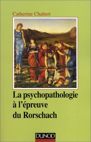 La psychopathologie Ã: l'Ã©preuve du Rorschach (9782100038374) by Catherine Chabert