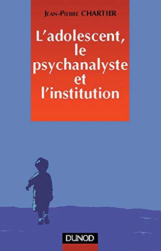 9782100039791: L'adolescent, le psychanalyste et l'institution