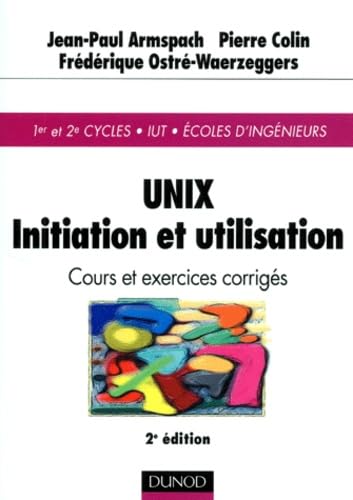 9782100040148: Unix Initiation Et Utilisation 1er Et 2eme Cycles/Iut/Ecoles D'Ingenieurs. Cours Et Exercices Corriges, 2eme Edition