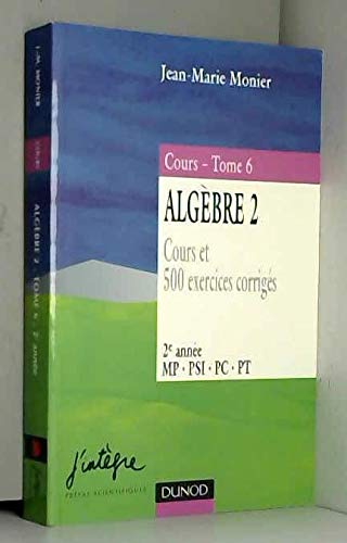 Imagen de archivo de MATHEMATIQUE TOME 6 ALGEBRE 2EME ANNEE MP-PSI-PC-PT COURS ET 500 EXERCICES CORRIGES a la venta por medimops