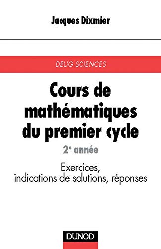 Cours de mathÃ©matiques du premier cycle, tome 2: DeuxiÃ¨me annÃ©e (9782100041527) by Dixmier, Jacques; Dugac, Pierre