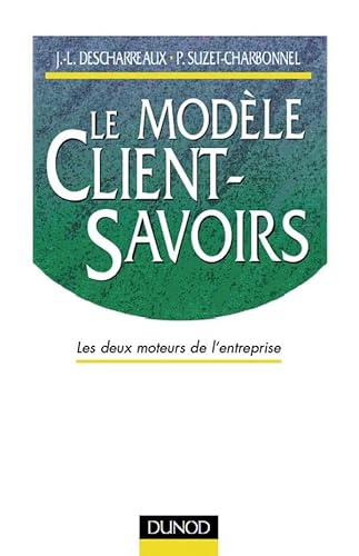 Stock image for LE MODELE CLIENT-SAVOIRS - LES DEUX MOTEURS DE L'ENTREPRISE for sale by LiLi - La Libert des Livres