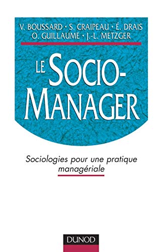 Beispielbild fr Le Socio-manager : Sociologies Pour Une Pratique Managriale zum Verkauf von RECYCLIVRE