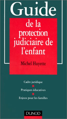 9782100042937: Guide de la protection judiciaire de l'enfant: Cadre juridique, pratiques ducatives, enjeux pour les familles