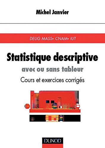 Statistique descriptive :Avec ou sans tableur, cours et exercices corrigÃ©s (9782100043170) by Michel Janvier