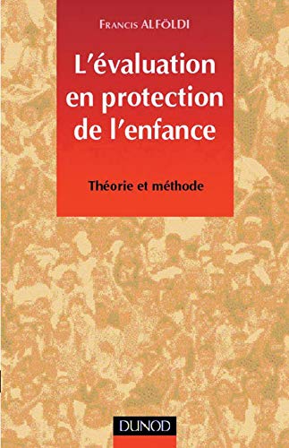 Stock image for L'valuation en protection de l'enfance : Thorie et mthode for sale by medimops