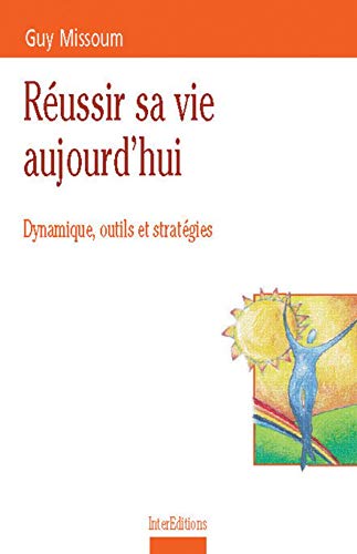 Réussir Sa Vie Aujourd'hui Dynamique, Outils et Stratégies