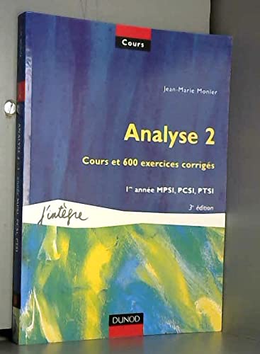 Imagen de archivo de Cours de mathmatiques, tome 2 : Analyse 2 : Cours et 600 exercices corrigs, 1re anne MPSI, PCSI, PTSI a la venta por Ammareal