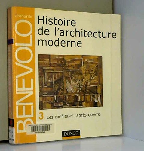 Histoire de l'architecture moderne, tome 3: Les Conflits et l'AprÃ¨s-guerre (9782100046546) by BENEVOLO