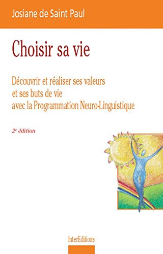 Stock image for Choisir Sa Vie : Dcouvrir Et Raliser Ses Valeurs Et Ses Buts De Vie Avec La Programmation Neuro-li for sale by RECYCLIVRE