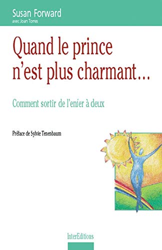 Quand le prince n'est plus charmant...: comment sortir de l'enfer Ã  deux, prÃ©facÃ© par Sylvie Tenenbaum. Traduit de l'amÃ©ricain par JoÃ«lle PÃ©pin et GÃ©rard Piloquet (9782100046577) by Forward; Joan Torres