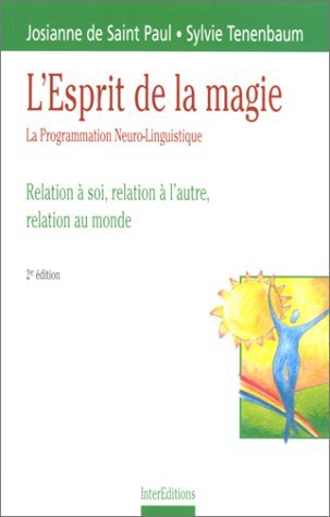 Stock image for L'esprit de la magie : La programmation neuro-linguistique Saint Paul, Josiane de and Tenenbaum, Sylvie for sale by Librairie Parrsia