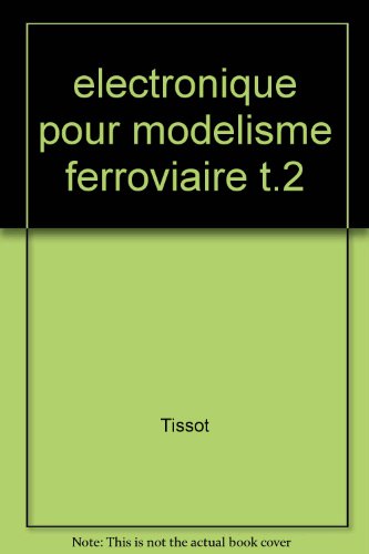 electronique pour modelisme ferroviaire t.2 (9782100049059) by Tissot