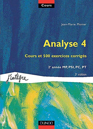 Imagen de archivo de Cours de mathmatiques, tome 4 : Analyse 4 : Cours et 500 exercices corrigs, 2e anne MP, PSI, PC, PT a la venta por Ammareal