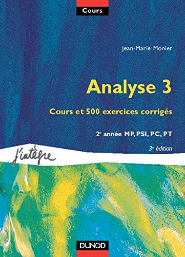 Imagen de archivo de Cours de mathmatiques, tome 5 : Analyse 3 : Cours et 500 exercices corrigs, 2e anne MP, PSI, PC, PT a la venta por Ammareal