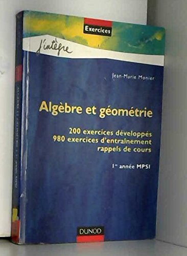 Imagen de archivo de Algbre et gomtrie : 200 exercices dvelopps, 980 exercices d'entranement, rappels de cours, 1re anne MPSI a la venta por medimops