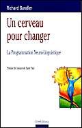 Imagen de archivo de Un cerveau pour changer. La Programmation neuro-linguistique a la venta por Ammareal