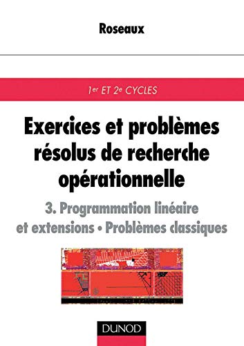 Beispielbild fr Exercices et problmes rsolus de recherche oprationnelle, tome 3 : Programmation linaire et extensions, problmes classiques zum Verkauf von medimops