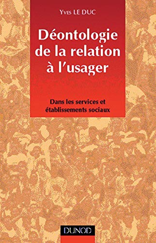 Stock image for Dontologie De La Relation  L'usager : Dans Les Services Et tablissements Sociaux for sale by RECYCLIVRE