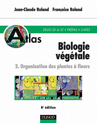 Beispielbild fr Atlas de biologie vgtale, tome 2 : Organisation des plantes  fleurs, 8e dition zum Verkauf von medimops